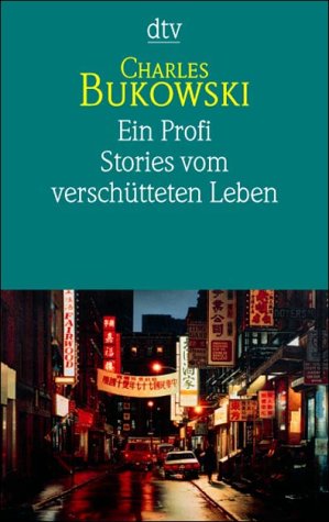 Bukowski, Charles - Ein Profi: Stories vom verschütteten Leben