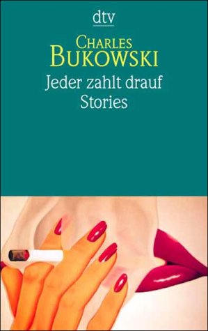 Bukowski, Charles - Jeder zahlt drauf: Stories