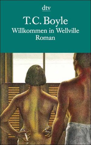  - Willkommen in Wellville: Roman