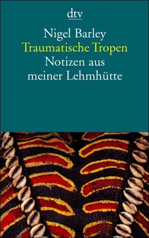  - Traumatische Tropen: Notizen aus meiner Lehmhütte