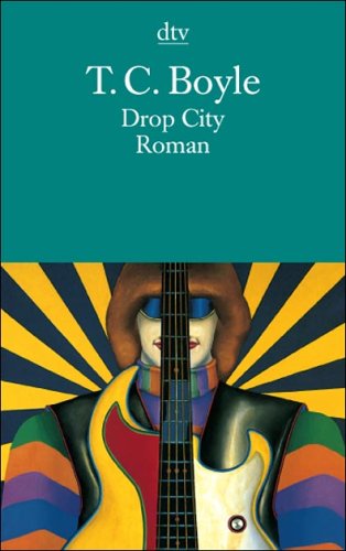 Boyle, T. C. - Drop City: Roman