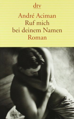  - Ruf mich bei deinem Namen: Roman