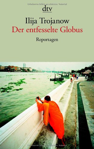  - Der entfesselte Globus: Reportagen