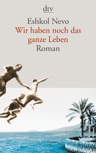  - Wir haben noch das ganze Leben: Roman