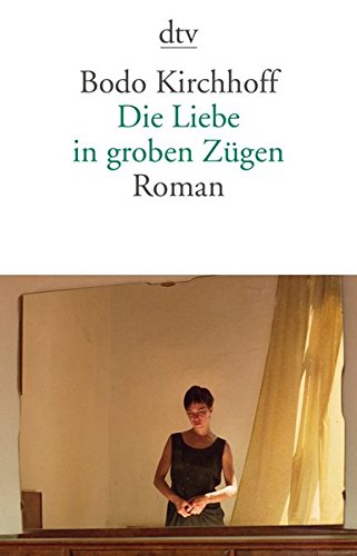  - Die Liebe in groben Zügen: Roman