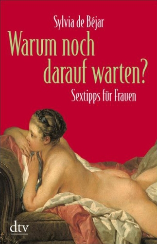  - Warum noch darauf warten?: Sextipps für Frauen