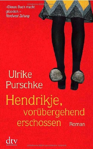  - Hendrikje, vorübergehend erschossen: Roman