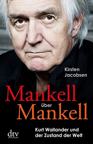  - Mankell über Mankell: Kurt Wallander und der Zustand der Welt (dtv Unterhaltung)