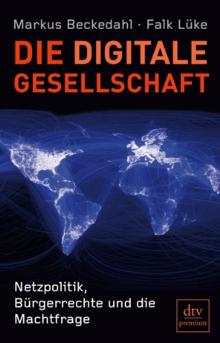  - Die digitale Gesellschaft: Netzpolitik, Bürgerrechte und die Machtfrage