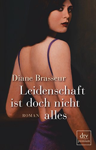  - Leidenschaft ist doch nicht alles: Roman