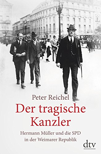  - Der tragische Kanzler: Hermann Müller und die SPD in der Weimarer Republik