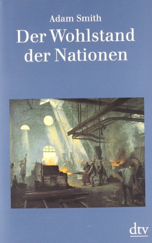  - Der Wohlstand der Nationen: Eine Untersuchung seiner Natur und seiner Ursachen