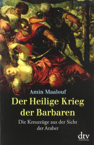  - Der Heilige Krieg der Barbaren: Die Kreuzzüge aus der Sicht der Araber