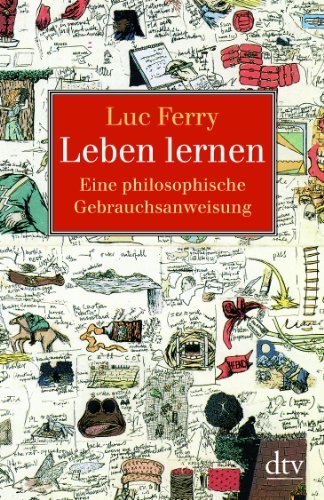 Ferry, Luc - Leben lernen: Eine philosophische Gebrauchsanweisung