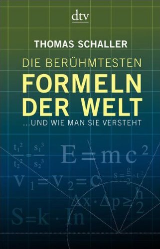  - Die berühmtesten Formeln der Welt: ... und wie man sie versteht