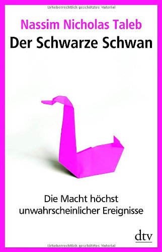 Taleb, Nassim Nicholas - Der Schwarze Schwan: Die Macht höchst unwahrscheinlicher Ereignisse