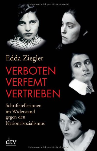  - Verboten - verfemt - vertrieben: Schriftstellerinnen im Widerstand gegen den Nationalsozialismus