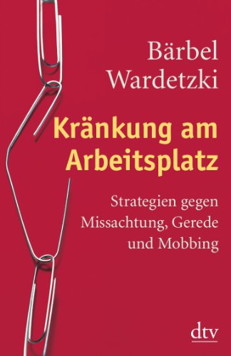  - Kränkung am Arbeitsplatz: Strategien gegen Missachtung, Gerede und Mobbing