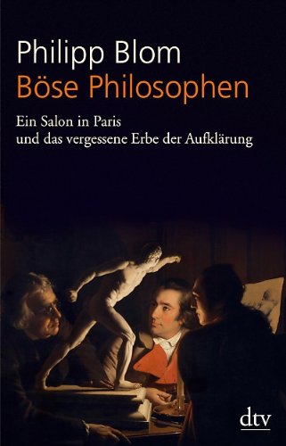  - Böse Philosophen: Ein Salon in Paris und das vergessene Erbe der Aufklärung