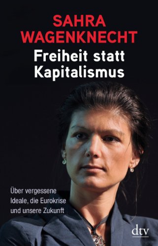  - Freiheit statt Kapitalismus: Über vergessene Ideale, die Eurokrise und unsere Zukunft