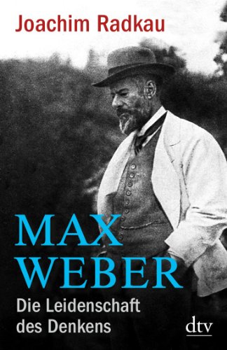  - Max Weber: Die Leidenschaft des Denkens