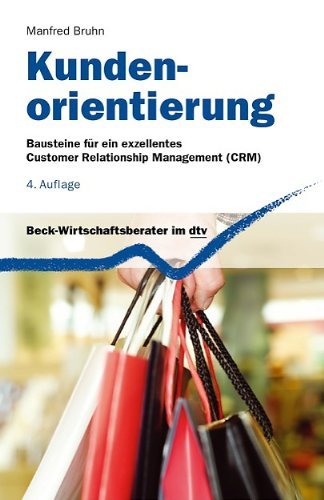  - Kundenorientierung. Bausteine für ein exzellentes Customer Relationship Management (CRM)