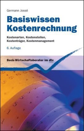  - Basiswissen Kostenrechnung: Kostenarten, Kostenstellen, Kostenträger, Kostenmanagement