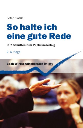  - So halte ich eine gute Rede: In 7 Schritten zum Publikumserfolg