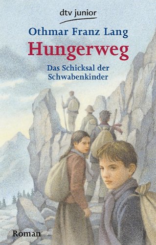  - Hungerweg: Das Schicksal der Schwabenkinder: Von Tirol zum Kindermarkt in Ravensburg