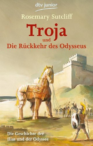  - Troja und die Rückkehr des Odysseus: Die Geschichte der Ilias und der Odyssee