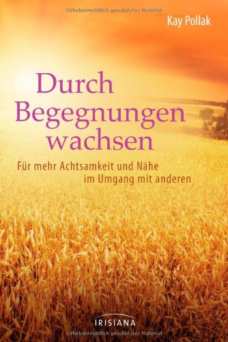  - Durch Begegnungen wachsen: Für mehr Achtsamkeit und Nähe im Umgang mit anderen