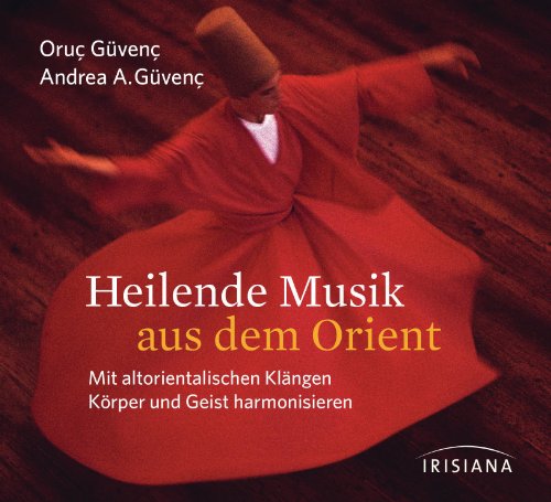  - Heilende Musik aus dem Orient CD: Mit altorientalischen Klängen Körper und Geist harmonisieren