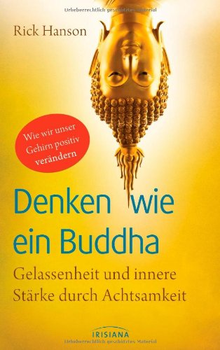  - Denken wie ein Buddha: Gelassenheit und innere Stärke durch Achtsamkeit - Wie wir unser Gehirn positiv verändern