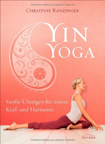  - Yin Yoga: Sanfte Übungen für innere Kraft und Harmonie. Mit einem Vorwort von Dr. Robert Schleip.