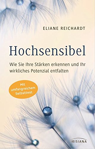  - Hochsensibel - Wie Sie Ihre Stärken erkennen und Ihr wirkliches Potenzial entfalten: Mit umfangreichem Selbsttest