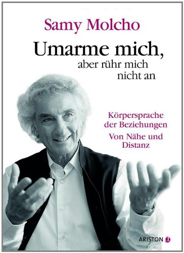 Molcho, Samy - Umarme mich, aber rühr mich nicht an: Die Körpersprache der Beziehungen. Von Nähe und Distanz