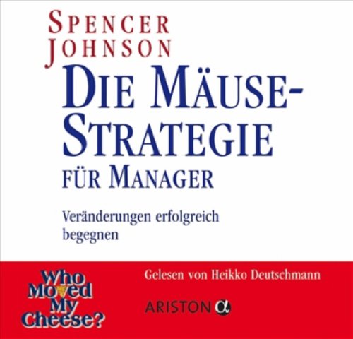  - Die Mäuse-Strategie für Manager: Veränderungen erfolgreich begegnen - Gesprochen von Heikko Deutschmann