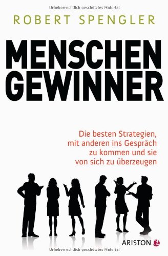  - Menschengewinner: Die besten Strategien, mit anderen ins Gespräch zu kommen und sie von sich zu überzeugen