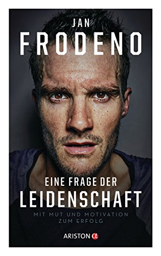 Frodeno, Jan - Eine Frage der Leidenschaft: Mit Mut und Motivation zum Erfolg