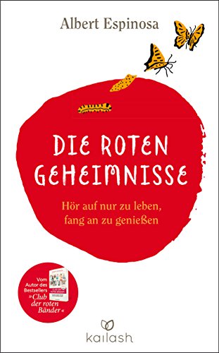  - Die roten Geheimnisse: Hör auf nur zu leben, fang an zu genießen