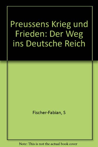  - Preußens Krieg und Frieden. Der Weg ins Deutsche Reich