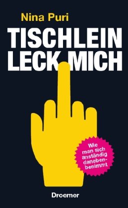  - Tischlein, leck mich: Wie man sich anständig danebenbenimmt