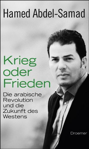  - Krieg oder Frieden: Die arabische Revolution und die Zukunft des Westens