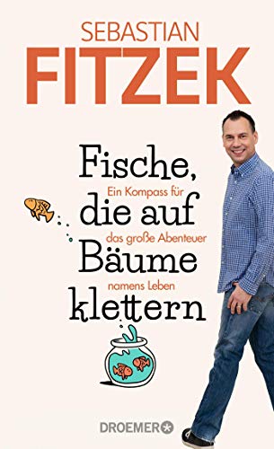 Fitzek, Sebastian - Fische, die auf Bäume klettern: Ein Kompass für das große Abenteuer namens Leben