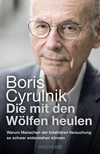 Cyrulnik, Boris - Die mit den Wölfen heulen - Warum Menschen der totalitären Versuchung so schwer widerstehen können