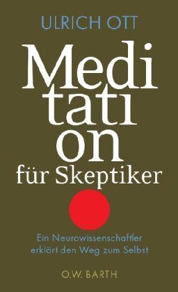  - Meditation für Skeptiker: Ein Neurowissenschaftler erklärt den Weg zum Selbst