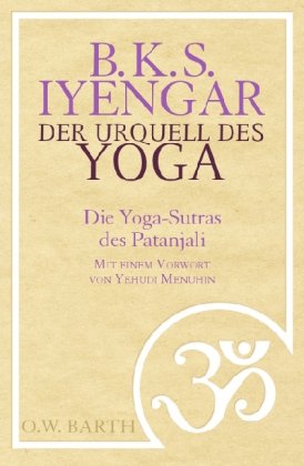  - Der Urquell des Yoga: Die Yoga-Sutras des Patanjali