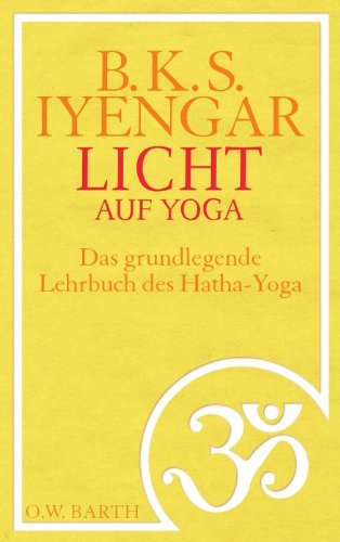  - Licht auf Yoga: Das gundlegende Lehrbuch des Hatha-Yoga