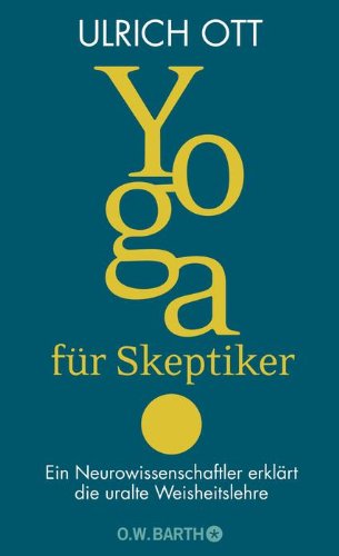  - Yoga für Skeptiker: Ein Neurowissenschaftler erklärt die uralte Weisheitslehre