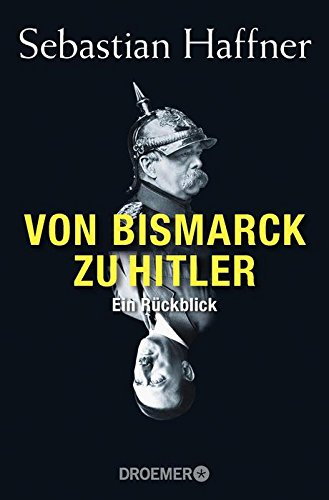  - Von Bismarck zu Hitler: Ein Rückblick